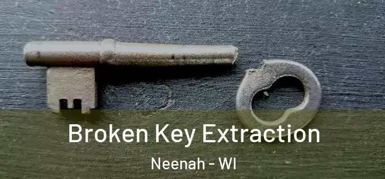 Broken Key Extraction Neenah - WI